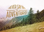 never say no to adventure